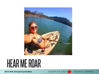 2015 APA Annual Convention AUGUST 6-9, 2015 TORONTO, ONTARIO
HEARMEROAR
 