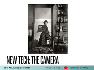 2015 APA Annual Convention AUGUST 6-9, 2015 TORONTO, ONTARIO
NEWTECH:THECAMERA
 