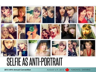 2015 APA Annual Convention AUGUST 6-9, 2015 TORONTO, ONTARIO
SELFIEASANTI-PORTRAIT
 