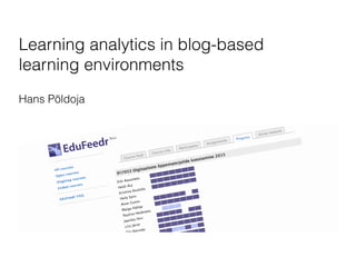Learning analytics in blog-based
learning environments
Hans Põldoja
 