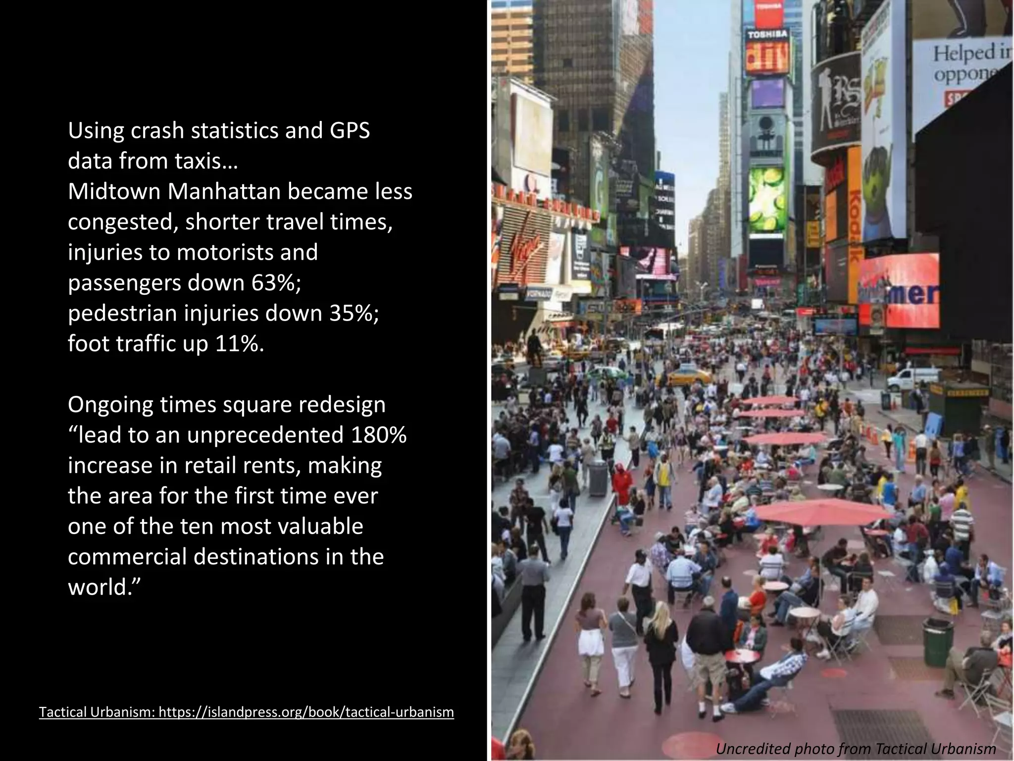 Uncredited photo from Tactical Urbanism
Cheap, short-term
tactical intervention
drove permanent
change throughout
the city.
Social media, blogs,
how-to manuals
shared on the web
help spread tactical
urbanism to other
cities
 