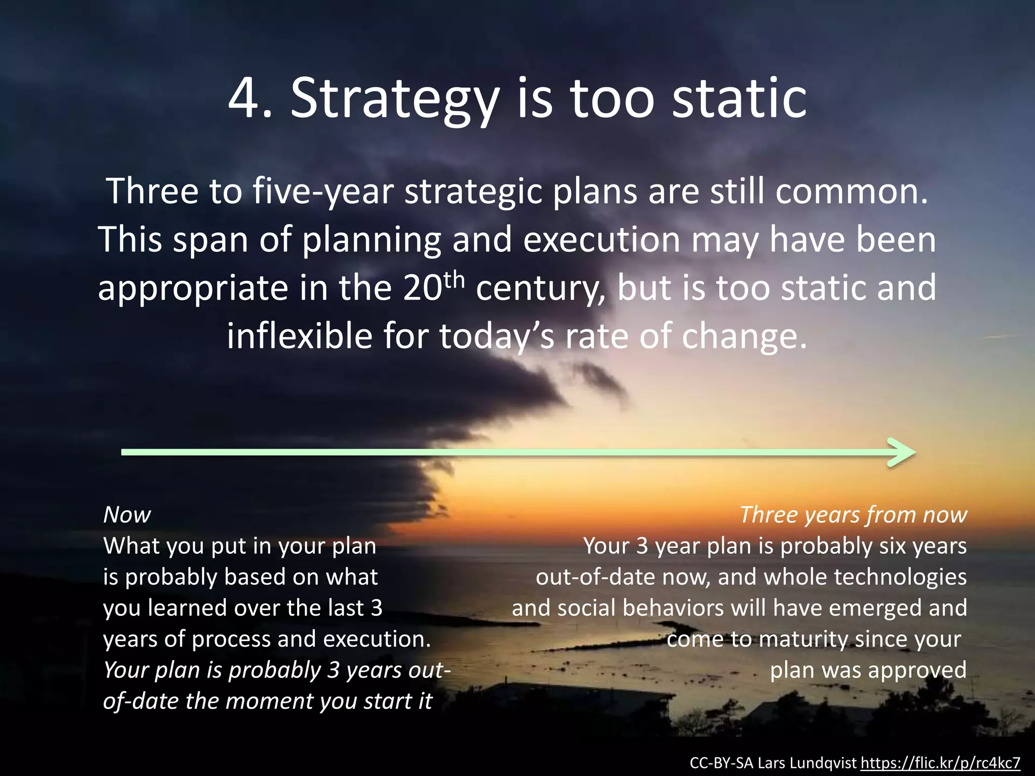 Image: http://commons.wikimedia.org/wiki/File:Washing_Line,_Iceland.jpg Washing Line in Iceland CC-BY-SA
5. Strategy overlooks crucial activities
Strategic thinking is often biased towards
economic/profit models that don’t fully explain
important human endeavors
See Tim O’Reilly, The Closhesline Paradox
https://plus.google.com/+TimOReilly/posts/bhKxn9NbJz1
 