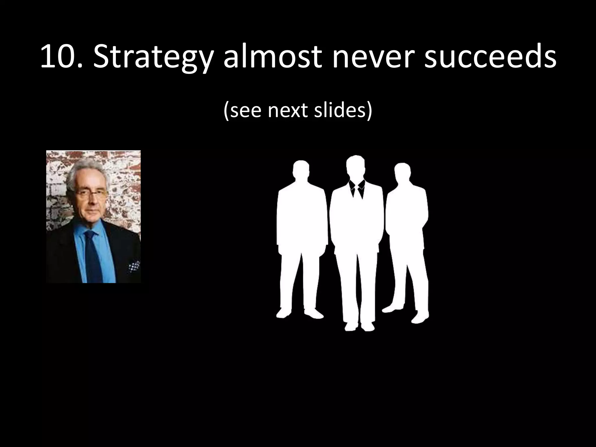 “I had [this exchange] with every single
consulting firm I interviewed…”
Walter Kiechel III
Corporate Strategists Under Fire
Fortune magazine, December 27, 1982
 