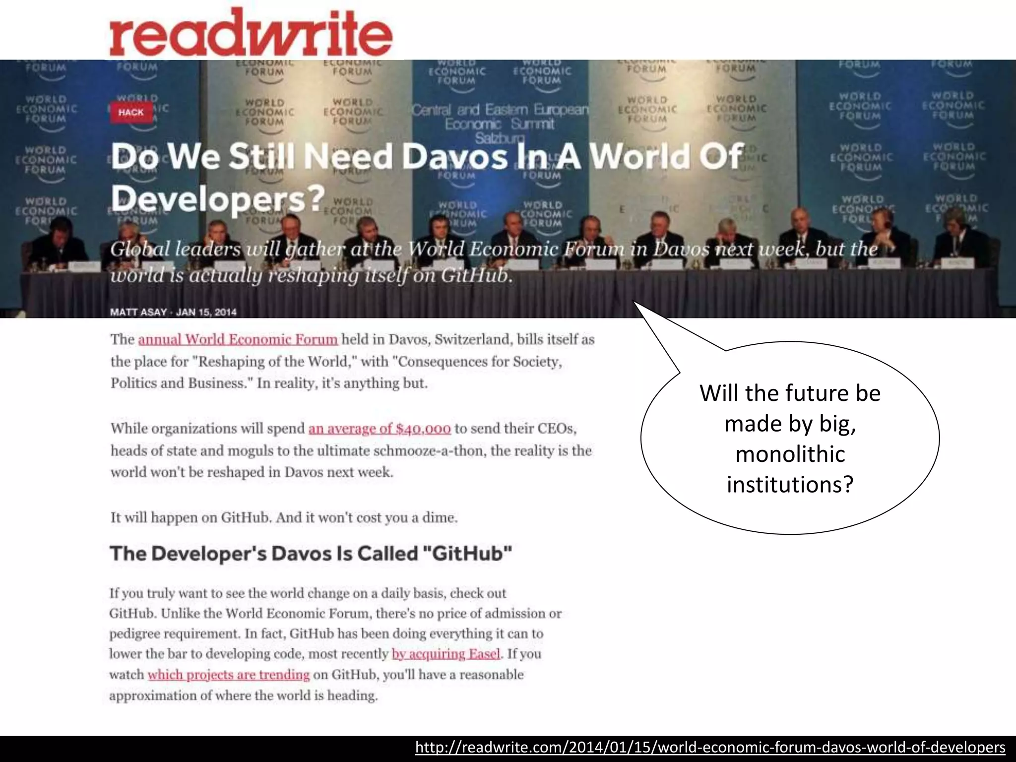 http://readwrite.com/2014/01/15/world-economic-forum-davos-world-of-developers
Will the future
be made by
big, monolithic
institutions?
 