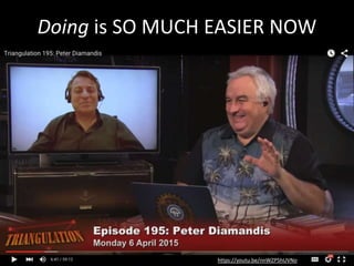 “We forget how far it’s come”
https://youtu.be/nnWZP5hUVNo
We forget how far it's come
• Smartphones are a reality for 1 billion
people in Africa in 2016
• access to the world's information
• two-way video conferencing
• Skype, high definition video cameras,
• still cameras, libraries of books and music
• We've changed their world far more than
anybody else's' world, it's these rising
billions I'm talking about, and we forget
about that.
“In 2000, the cost of starting and
Internet company was an average of $5
million for the bandwidth, the servers,
the software, for all of that. That
number has gone from $5 million to
$5,000 for the equivalent, in 2014. A
thousand-fold reduction. And yet we
forget about this stuff… we just take it
all for granted.”
Peter Diamandis Chairman, X-Prize Foundation
 