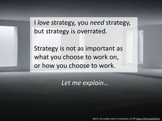 The basic precepts of strategy
are compelling
1. The creation of a unique and valuable position
involving a set of activities
2. Requires trade-offs and choices
3. Creates a “fit” among an org’s activities
“Employees need guidance about how to deepen a
strategic position rather than broaden or compromise it”
via Michael E. Porter
What is strategy?
Harvard Business Review, 1996
 