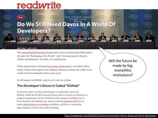 http://readwrite.com/2014/01/15/world-economic-forum-davos-world-of-developers
Will the future
be made by
big, monolithic
institutions?
 