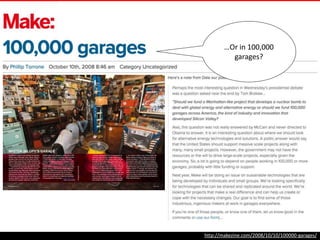http://makezine.com/2008/10/10/100000-garages/
…Or in
100,000
garages?
 