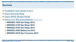 © Global Knowledge Training LLC. All rights reserved. 9/1/2015 Page 46
Sources
 FireSIGHT User Guide 5.4.0.1
 Cisco Secu...
