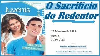 2015-08-30 - Licao 09 - 3 Trimestre 2015 - Juvenis - O Sacrificio do Redentor