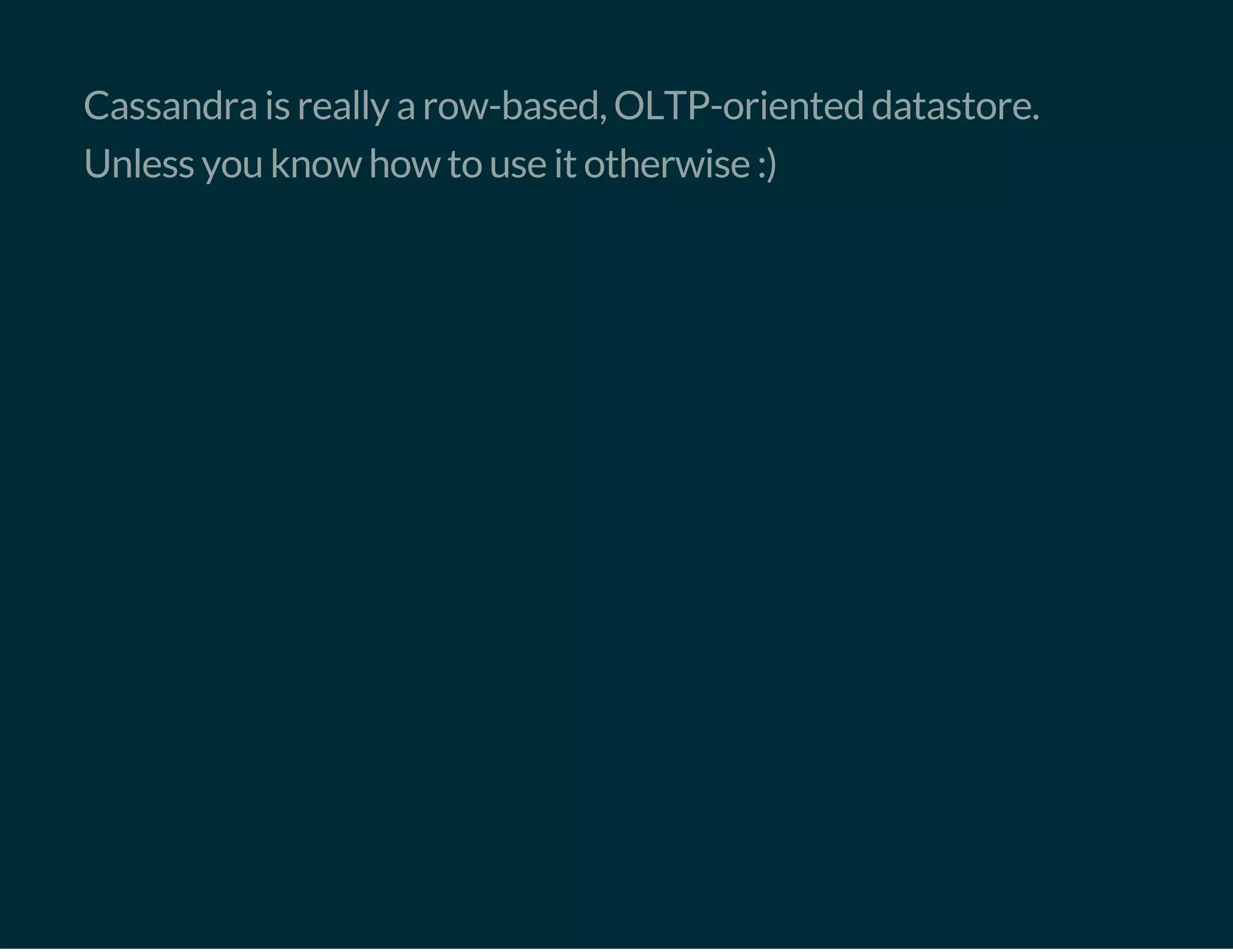 Cassandra is really a row-based, OLTP-oriented datastore.
Unless you know how to use it otherwise :)
 