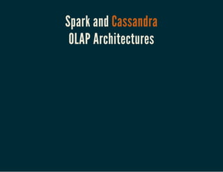 Spark and Cassandra
OLAP Architectures
 