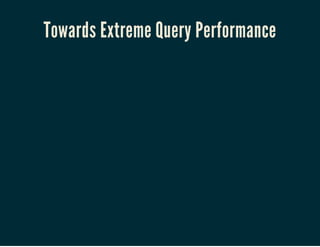 Towards Extreme Query Performance
 