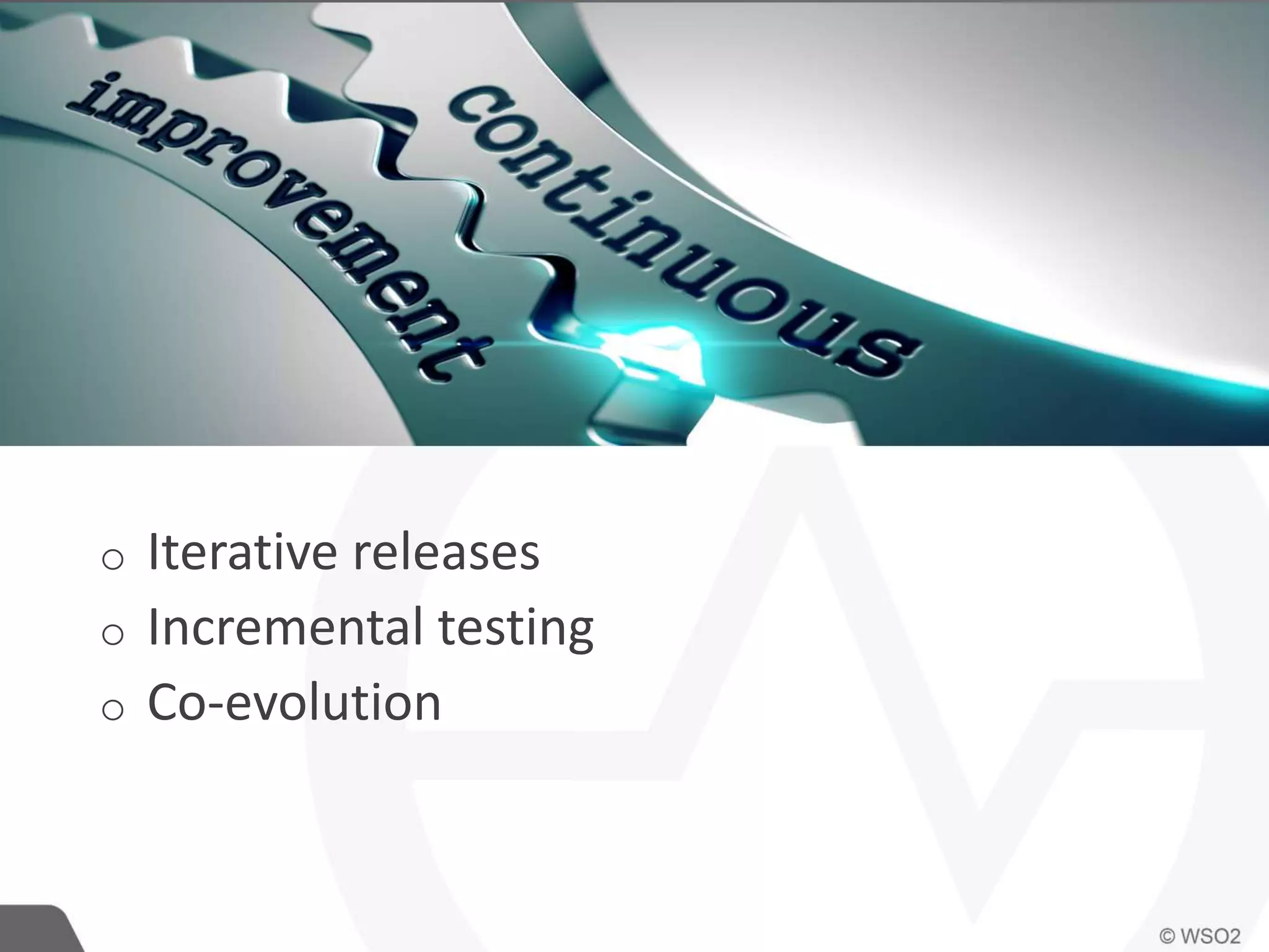 o Iterative releases
o Incremental testing
o Co-evolution
 