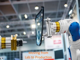 Moving from
Lab to Production
 