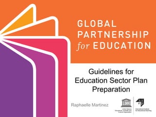 Guidelines for
Education Sector Plan
Preparation
Raphaelle Martinez
 