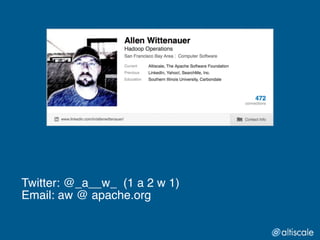 Twitter: @_a__w_ (1 a 2 w 1)
Email: aw @ apache.org!
 