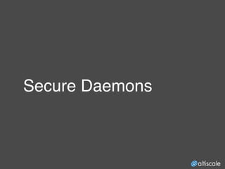 Secure Daemons
 