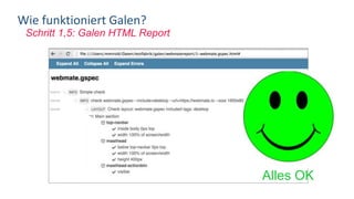 Schritt 1,5: Galen HTML Report
Wie funktioniert Galen?
Alles OK
 