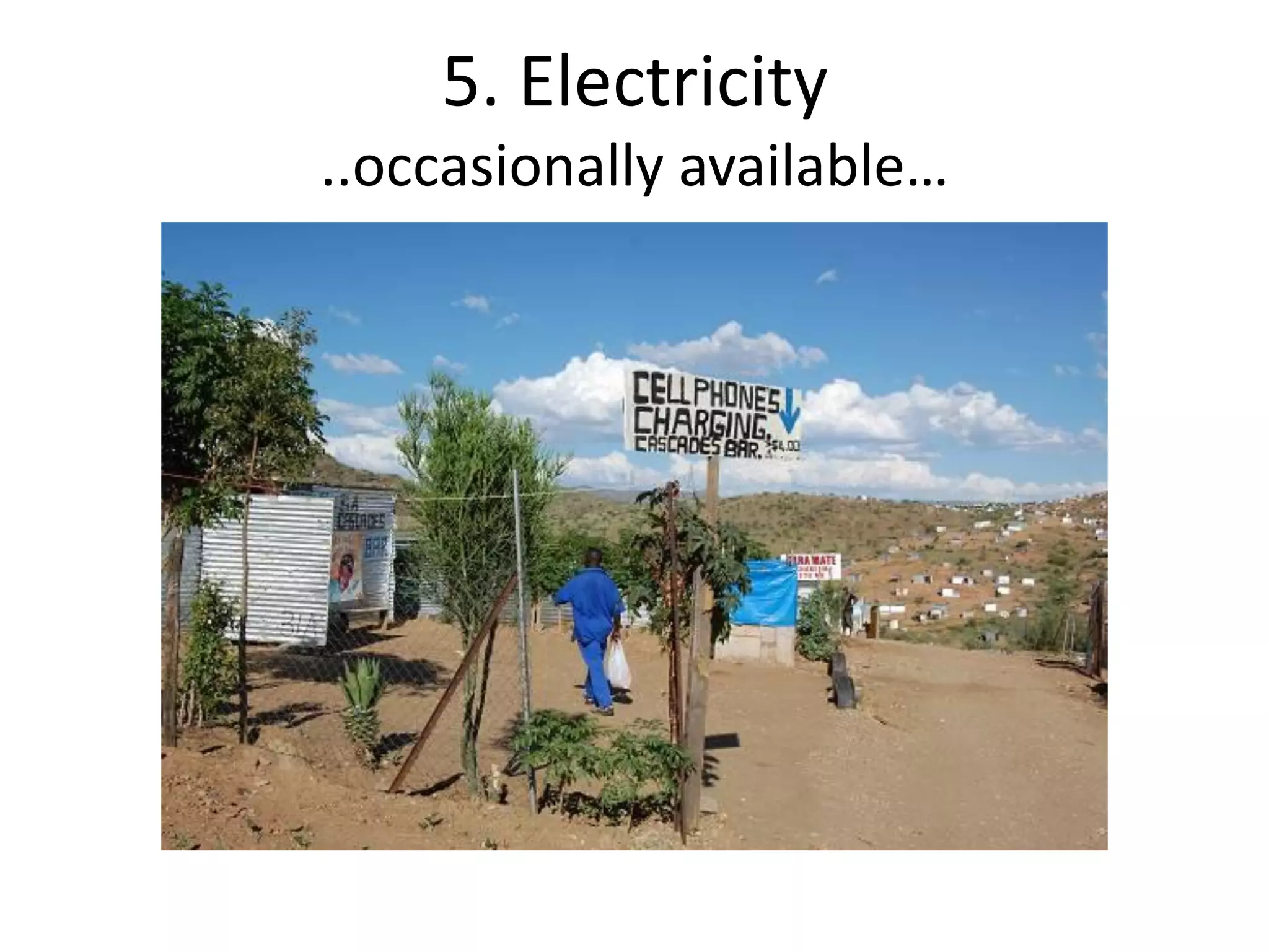 5. Electricity
..occasionally available…
 