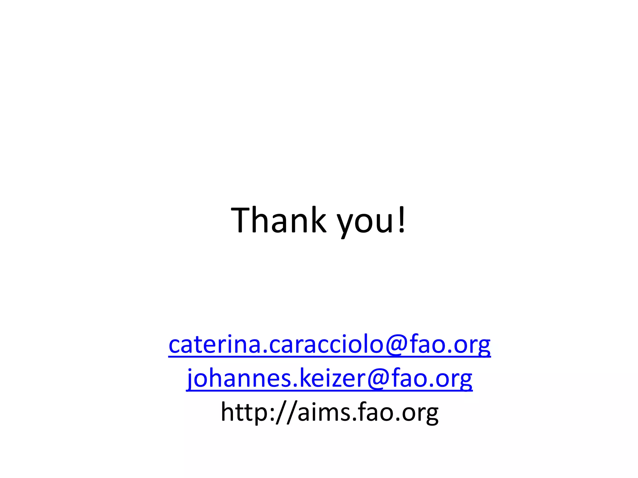 Thank you!
caterina.caracciolo@fao.org
johannes.keizer@fao.org
http://aims.fao.org
 