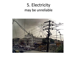 5. Electricity
may be unreliable
 