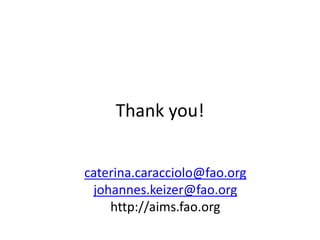 Thank you!
caterina.caracciolo@fao.org
johannes.keizer@fao.org
http://aims.fao.org
 