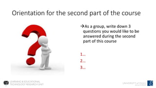 Orientation for the second part of the course
As a group, write down 3
questions you would like to be
answered during the second
part of this course
1…
2…
3…
 