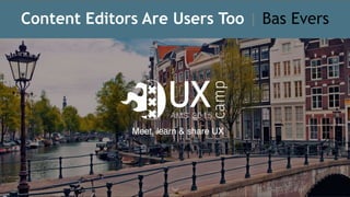 Content Editors Are Users Too | Bas Evers
 