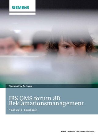 IBS QMS:forum 8D
Reklamationsmanagement
15.09.2015 - Edenkoben
Siemens PLM Software
www.siemens.com/mom/ibs-qms
 