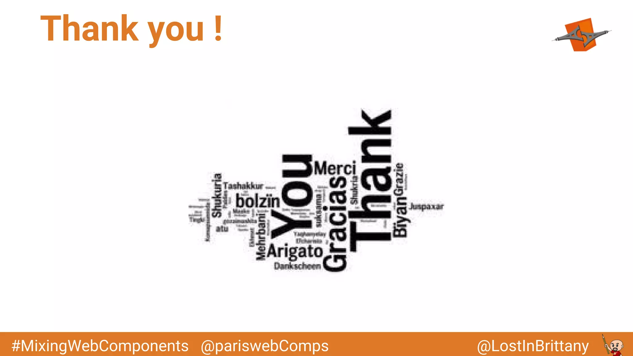 @LostInBrittany#MixingWebComponents @pariswebComps
Thank you !
 
