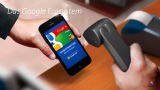 Das Google Ecosystem
 