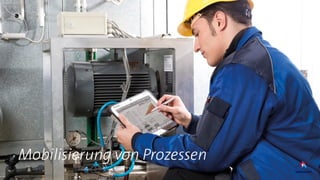 Mobilisierung von Prozessen
 