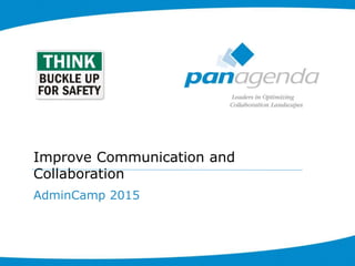Improve Communication and
Collaboration
AdminCamp 2015
 