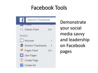 Facebook Tools
Demonstrate
your social
media savvy
and leadership
on Facebook
pages
 