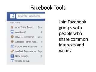 Facebook Tools
Join Facebook
groups with
people who
share common
interests and
values
 