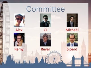 Committee
Alex CJ Michaël
Remy Reyer Sjoerd
 