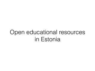 Open educational resources
in Estonia
 
