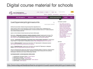Digital course material for schools
http://www.etag.ee/teadpop/teame-programm/uued-oppematerjalid-gumnaasiumile/
 