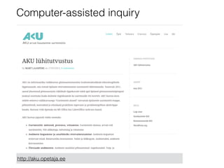 Computer-assisted inquiry
http://aku.opetaja.ee
 