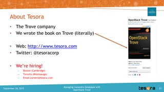 About Tesora
• The Trove company
• We wrote the book on Trove (literally)
• Web: http://www.tesora.com
• Twitter: @tesorac...