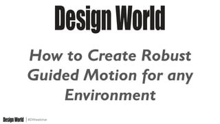 #DWwebinar
How to Create Robust
Guided Motion for any
Environment
 