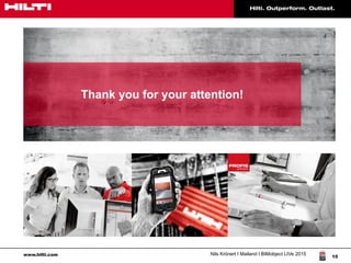 www.hilti.com Nils Krönert I Mailand I BIMobject LIVe 2015
15
Thank you for your attention!
 