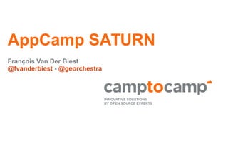 AppCamp SATURN
François Van Der Biest
@fvanderbiest - @georchestra
 