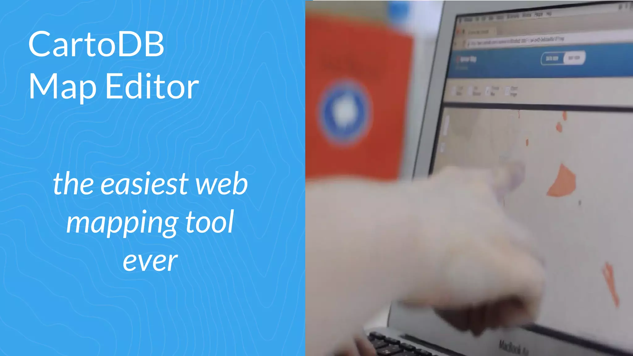 CartoDB
Map Editor
the easiest web
mapping tool
ever
 