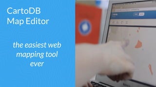 CartoDB
Map Editor
the easiest web
mapping tool
ever
 