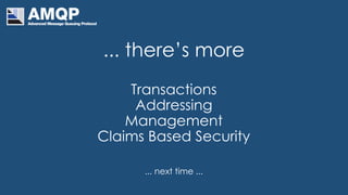 ... there’s more
Transactions
Addressing
Management
Claims Based Security
... next time ...
 