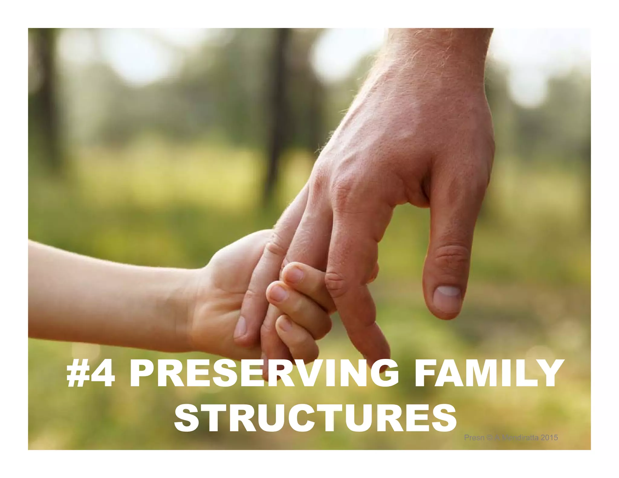 #4 PRESERVING FAMILY
STRUCTURES Presn © A Mendiratta 2015
 