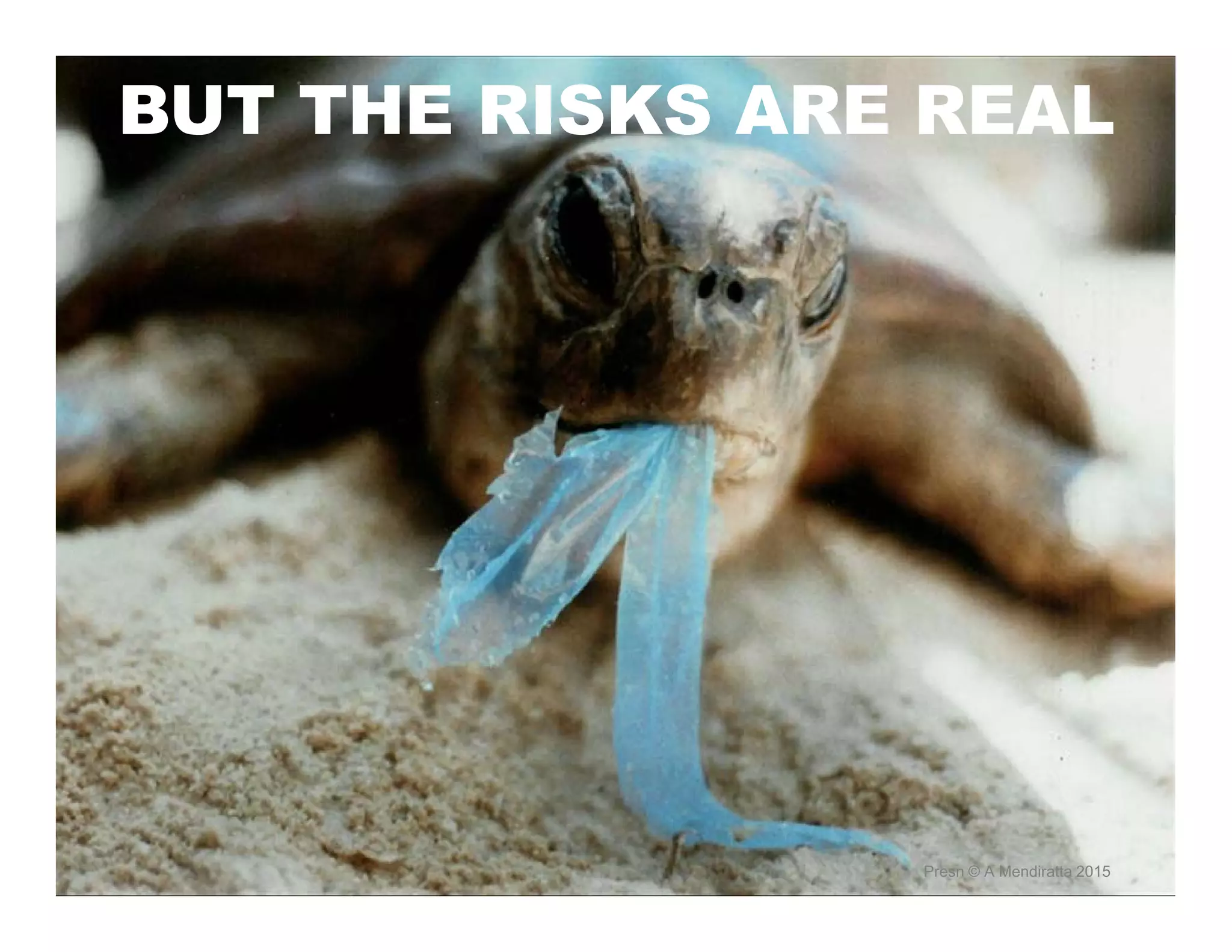 BUT THE RISKS ARE REAL
Presn © A Mendiratta 2015
 