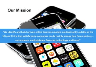 40
Our Mission
“We identify and build proven online business models predominantly outside of the
US and China that satisfy basic consumer needs mainly across four focus sectors –
e-commerce, marketplaces, financial technology and travel”
 